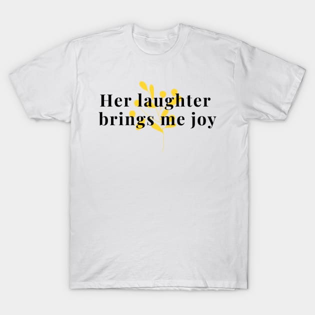 Her laughter brings me joy T-Shirt by Fanu2612